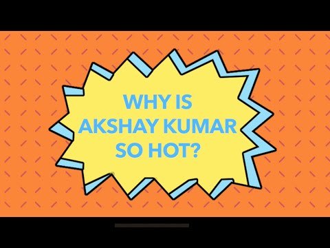 Why Is Akshay Kumar So Hot?
