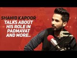 Shahid Kapoor talks about his role in Padmavat