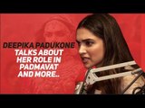 Deepika Padukone talks about her role in Padmavat