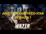 Aditi's Favourite Co Star In Wazir ?