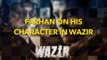 Farhan On His Character In Wazir