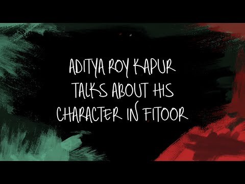 Aditya Roy Kapur Talks About His Character In Fitoor