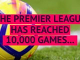 Quiz: The Premier League reaches 10,000 games