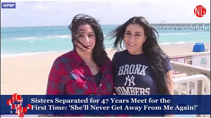 Sisters Separated for 47 Years Meet for the First Time