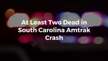 At Least Two Dead in South Carolina Amtrak Crash