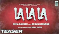 Lalala - Neha Kakkar ft. Arjun Kanungo | Teaser | Bilal Saeed | Desi Music Factory