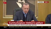 Cumhurbaşkanı Erdoğan Vatikan'a gidiyor