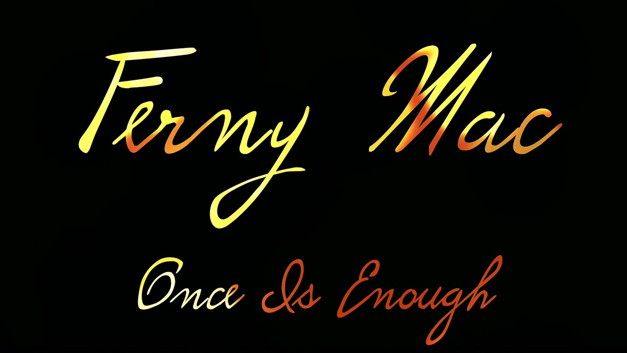Once Is Enough - Ferny Mac [Produced by DJ EviDenz]