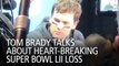 Tom Brady Talks About Heart-Breaking Super Bowl LII Loss