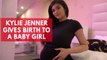 Kylie Jenner gives birth to baby girl