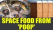 Astronauts will soon get food made out of their own body waste | Oneindia News