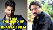 Shahid Kapoor Says I Am The Hero Of A Bhansali Film
