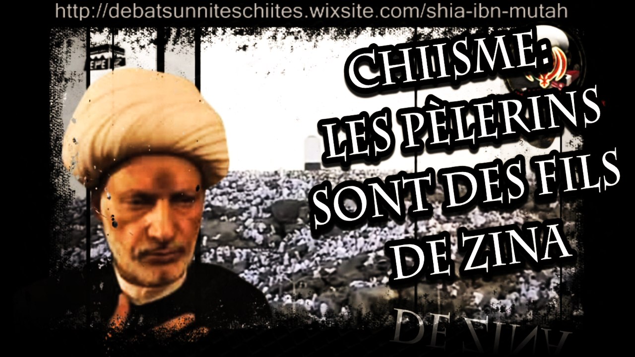 Chiisme : Les pèlerins (musulmans) sont des fils de zina (d'adultère). [Hajj shiia]