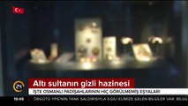 Altı sultanın gizli hazinesi