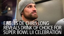 Eagles DE Chris Long Reveals Drink Of Choice For Super Bowl LII Celebration
