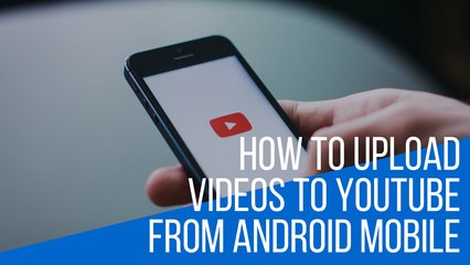 How to upload videos to youtube from Android mobile