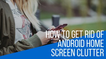 How to get rid of Android Home Screen Clutter