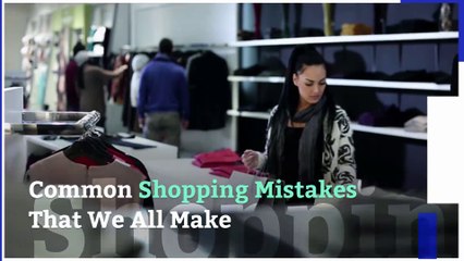Common Shopping Mistakes That We All Make