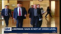 i24NEWS DESK | Liberman: Gaza is not at crisis level | Monday, February 5th 2018