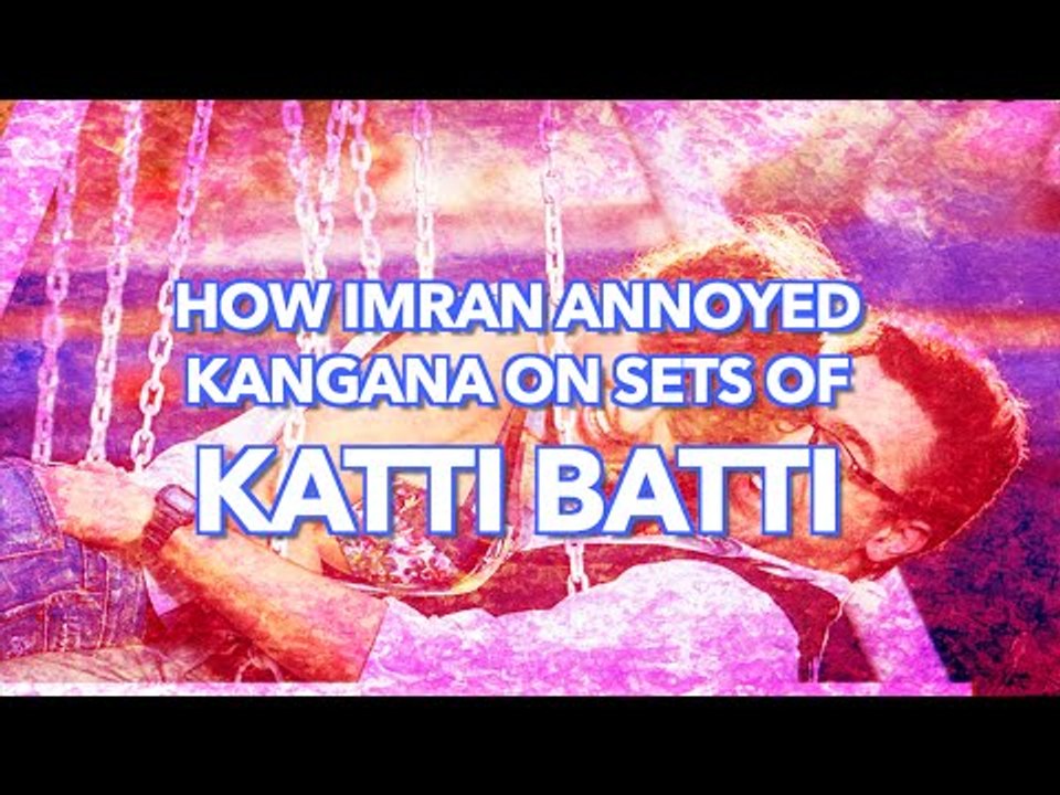 How Imran Annoyed Kangana On Sets Of Katti Batti