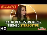 Kalki Reacts On Being Termed Stereotype