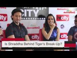 Is Shraddha Behind Tiger's Break Up?