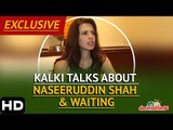 Kalki Talks About Naseeruddin Shah & Waiting