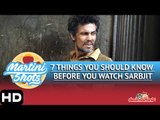 Martini Shots | 7 Things You Should Know Before You Watch Sarbjit