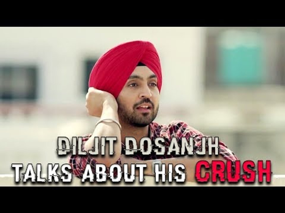 Diljit Dosanjh talks about his Crush on Famous Celebrity