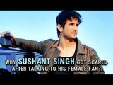 Why Sushant Singh got scared after talking to his female fan ?