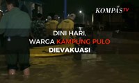 Selasa (6/2) Dini Hari, Warga Kampung Pulo Dievakuasi