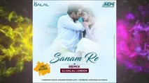 Sanam Re (Remix) - DJ Dalal London