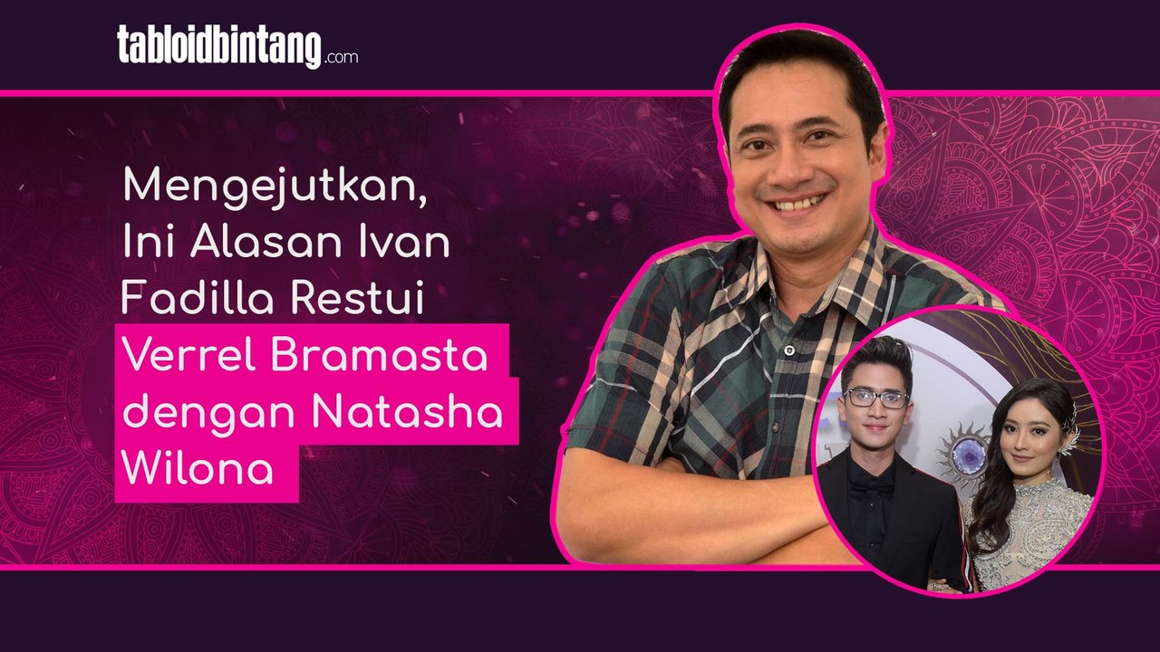 Mengejutkan, Ini Alasan Ivan Fadilla Restui Verrel Bramasta dengan Natasha Wilona