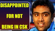 IPL 2018 : Ravichandra Ashwin is disappointed for not playing for Chennai | Oneindia News