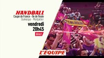 HANDBALL - COUPE DE FRANCE : Dunkerque vs Montpellier, bande annonce