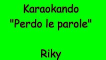 Karaoke Italiano - Perdo le Parole - Riky  (Testo)
