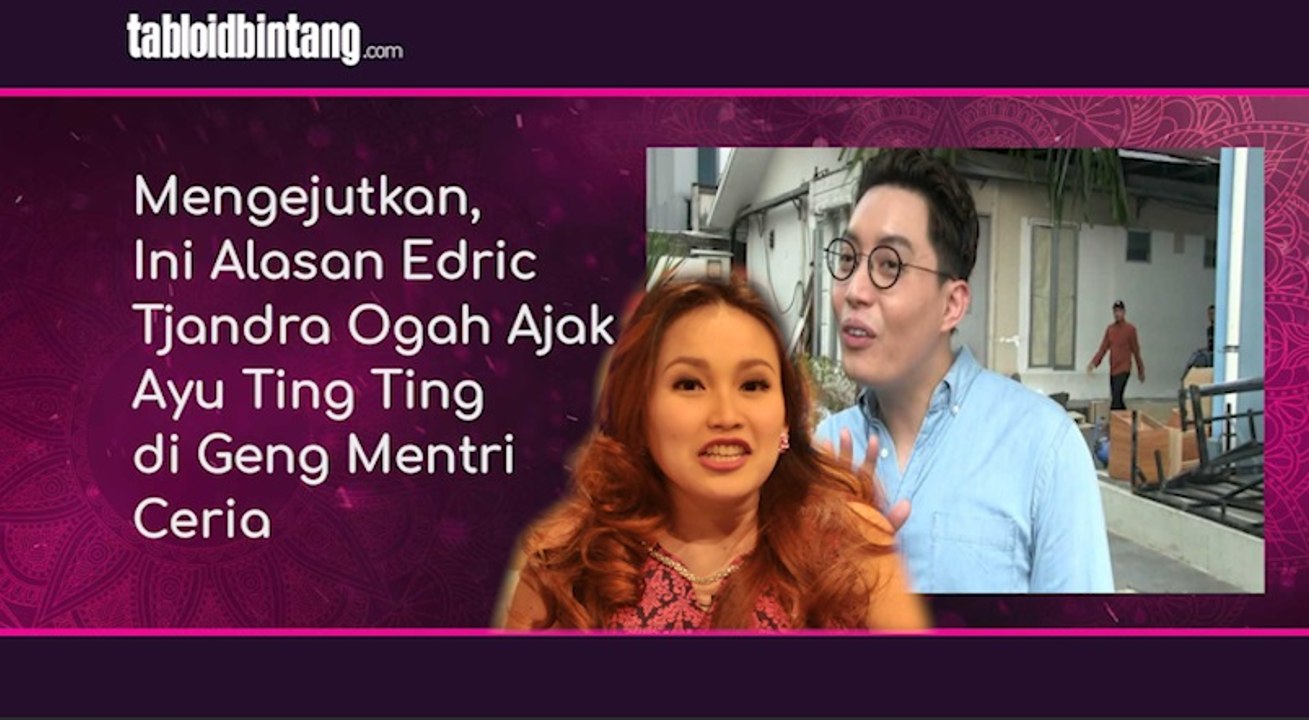 Mengejutkan, Ini Alasan Edric Tjandra Ogah Ajak Ayu Ting Ting di Geng Mentri Ceria