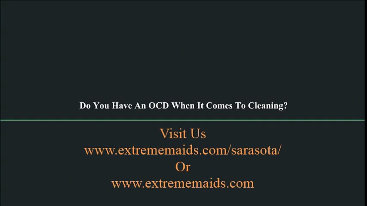 Do You Have An OCD - extrememaids - Sarasota