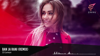 Ban Ja Rani (Lemon Remix) - DJ Lemon