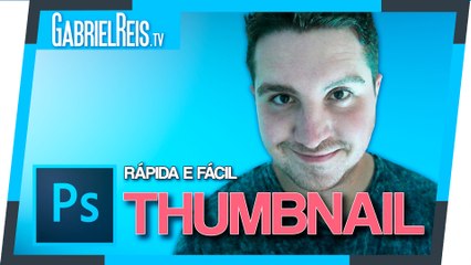 COMO CRIAR UMA THUMBNAIL PARA SEU VÍDEO FÁCIL E RÁPIDO