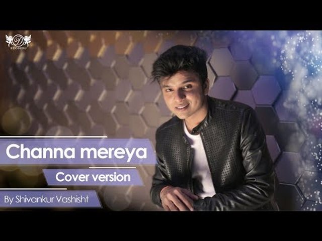 Channa Mereya - Ae Dil Hai Mushkil | Arijit Singh | Cover By Shivankur Vashisht | DRecords