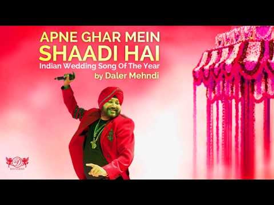 Apne Ghar Mein Shaadi Hai | Indian Wedding song of the year | Daler Mehndi | Wedding Song 2017