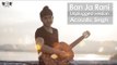 Ban Ja Rani Unplugged | Guru Randhawa | Acoustic Singh | DRecords
