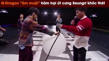 G-Dragon "ám muội" hãm hại út cưng Seungri khóc thét