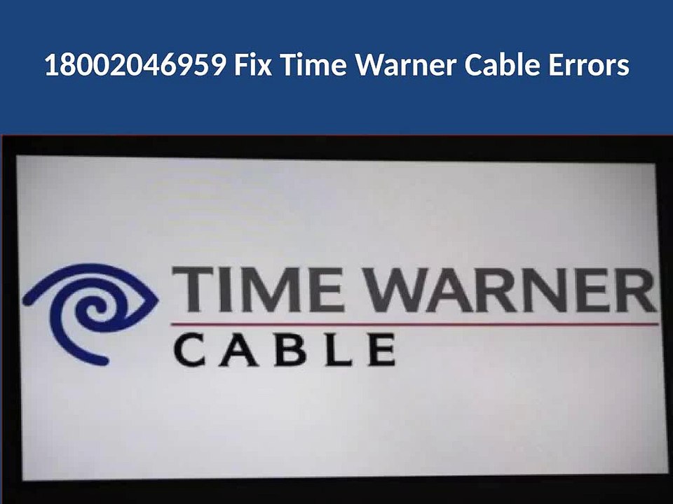 18002046959 Fix Time Warner Cable Errors