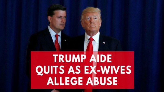 President Trump's top aide quits amid abuse accusation by ex-wives