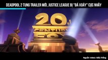 Deadpool 2 tung Trailer mới, Justice League bị “đá xoáy” cực nhây﻿