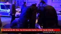 Karaman'da Bir Kişi, Yol Ortasında Kanlar İçinde Yaralı Olarak Bulundu