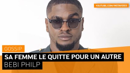 BEBI PHILIP : SA FEMME LE QUITTE POUR UN AUTRE