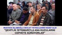 Mustafa İslamoğlu Operasyon Şehitlerine dil uzattı